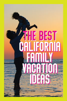 California Family Vacation Ideas